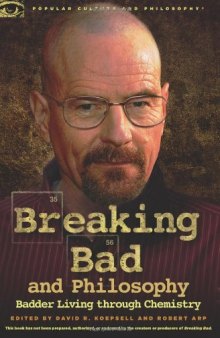 Breaking Bad and Philosophy: Badder Living through Chemistry