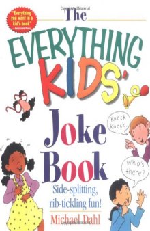 The Everything Kids' Joke Book: Side-Splitting, Rib-Tickling Fun  