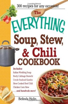 The Everything Soup, Stew, and Chili Cookbook 300 Recipes for Every Ocassion  