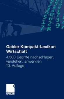 Gabler Kompakt-Lexikon Wirtschaft: 4500 Begriffe nachschlagen, verstehen, anwenden. 10. Auflage