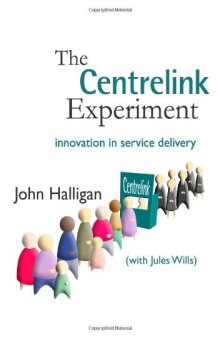 The Centrelink Experiment: Innovation in Service Delivery (Australia and New Zealand School of Government (ANZSOG))