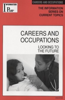Careers and Occupations: Looking to the Future, 2008 Edition (Information Plus Reference Series)