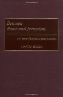 Between Rome and Jerusalem: 300 Years of Roman-Judaean Relations