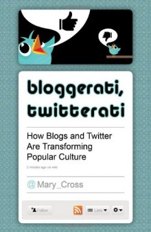 Bloggerati, Twitterati: How Blogs and Twitter Are Transforming Popular Culture    