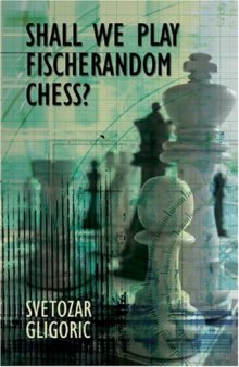 Shall We Play Fischerandom Chess? (Batsford Chess Books)