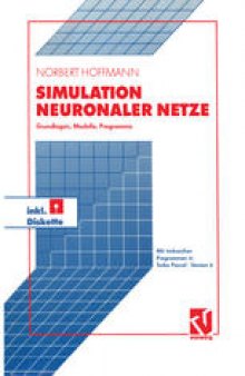 Simulation Neuronaler Netze: Grundlagen, Modelle, Programme in Turbo Pascal