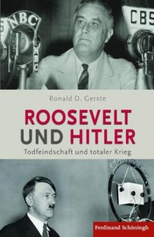 Roosevelt und Hitler. Todfeindschaft und totaler Krieg