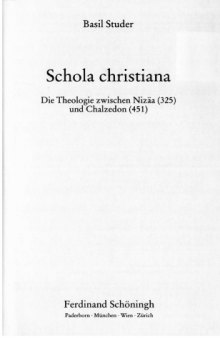 Schola Christiana: Die Theologie zwischen Nizaa (325) und Chalzedon (451)  