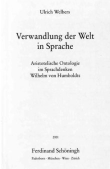 Verwandlung der Welt in Sprache: Aristotelische Ontologie im Sprachdenken Wilhelm von Humboldts  