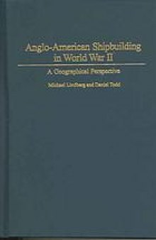 Anglo-American shipbuilding in World War II : a geographical perspective