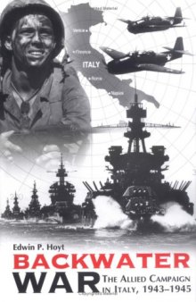 Backwater War: The Allied Campaign in Italy, 1943-1945