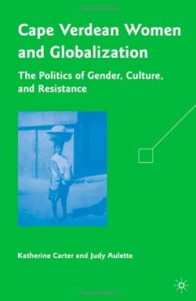 Cape Verdean Women and Globalization: The Politics of Gender, Culture, and Resistance  