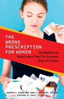Wrong Prescription for Women: How Medicine and Media Create a Need for Treatments, Drugs, and Surgery