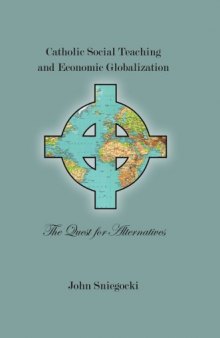 Catholic Social Teaching and Economic Globalization: The Quest for Alternatives (Marquetter Studies in Theology)