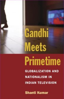 Gandhi Meets Primetime: Globalization and Nationalism in Indian Television