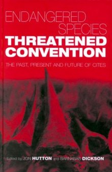 Endangered Species, Threatened Convention: The Past, Present and Future of CITES, the Convention on International Trade in Endangered Species of Wild Fauna and Flora