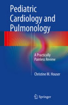 Pediatric Cardiology and Pulmonology: A Practically Painless Review