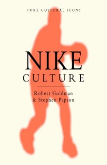 Nike Culture: The Sign of the Swoosh (Cultural Icons series)