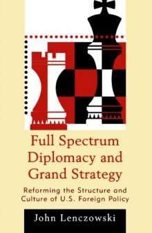 Full Spectrum Diplomacy and Grand Strategy: Reforming the Structure and Culture of U.S. Foreign Policy  