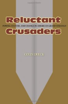 Reluctant Crusaders: Power, Culture, and Change in American Grand Strategy