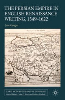 The Persian Empire in English Renaissance Writing, 1549–1622