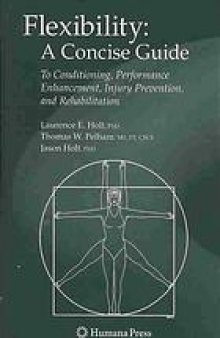 Flexibility : a concise guide to conditioning, performance enhancement, injury prevention, and rehabilitation