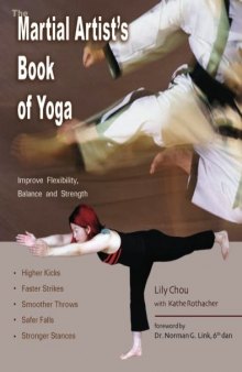 The Martial Artist's Book of Yoga: Improve Flexibility, Balance and Strength for Higher Kicks, Faster Strikes, Smoother Throws, Safer Falls, and Stronger Stances