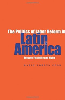 The Politics of Labor Reform in Latin America: Between Flexibility and Rights