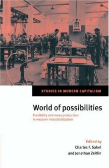 World of Possibilities: Flexibility and Mass Production in Western Industrialization (Studies in Modern Capitalism)