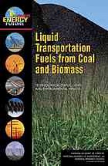 Liquid transportation fuels from coal and biomass : technological status, costs, and environmentals impacts