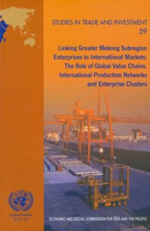 Linking Greater Mekong Subregion Enterprises to International Markets: The Role of Global Value Chains, International Production Networks and Enterprise Clusters (Studies in Trade and Investment)