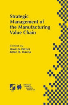 Strategic Management of the Manufacturing Value Chain: Proceedings of the International Conference of the Manufacturing Value-Chain August ‘98, Troon, Scotland, UK