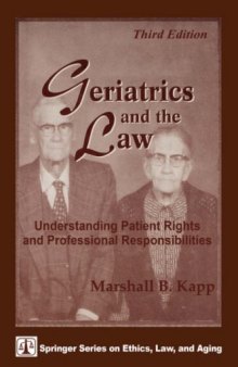 Geriatrics and the Law: Understanding Patient Rights and Professional Responsibilities, Third Edition (Springer Series on Ethics, Law and Aging)