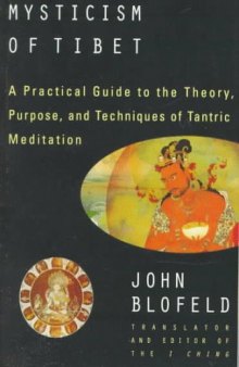 The Tantric Mysticism of Tibet: A Practical Guide to the Theory, Purpose, and Techniques of Tantric Meditation  