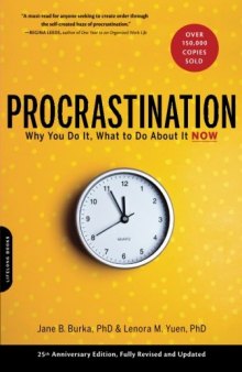 Procrastination : why you do it, what to do about it now
