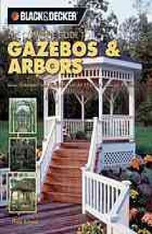 The complete guide to gazebos and arbors