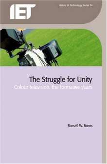 The Struggle for Unity: Colour television, the formative years (Iet History of Technology)