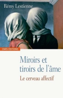 Miroirs et tiroirs de l'âme : le cerveau affectif  