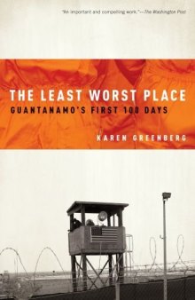 The Least Worst Place: Guantanamo's First 100 Days