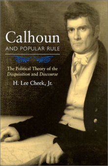 Calhoun and Popular Rule: The Political Theory of the Disquisition and Discourse