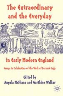 The Extraordinary and the Everyday in Early Modern England: Essays in Celebration of the Work of Bernard Capp