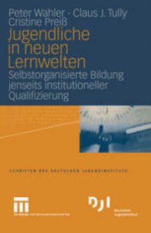 Jugendliche in neuen Lernwelten: Selbstorganisierte Bildung jenseits institutioneller Qualifizierung