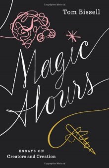 Magic Hours: Essays on Creators and Creation