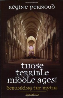 Those Terrible Middle Ages: Debunking the Myths