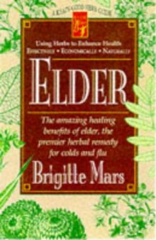 Elder: The Amazing Healing Benefits of Elder, the Premier Herbal Remedy for Colds and Flu