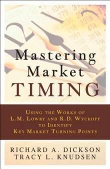Mastering Market Timing: Using the Works of L.M. Lowry and R.D. Wyckoff to Identify Key Market Turning Points  