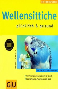 Wellensittiche glücklich und gesund. Mit den 10 GU- Erfolgstipps. 