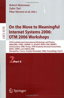 On the Move to Meaningful Internet Systems 2006: OTM 2006 Workshops: OTM Confederated International Workshops and Posters, AWeSOMe, CAMS, COMINF, IS, KSinBIT, MIOS-CIAO, MONET, OnToContent, ORM, PerSys, OTM Academy Doctoral Consortium, RDDS, SWWS, and SeBGIS 2006, Montpellier, France, October 29 - November 3, 2006. Proceedings, Part II