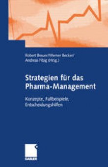 Strategien für das Pharma-Management: Konzepte, Fallbeispiele, Entscheidungshilfen