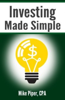 Investing Made Simple: Index Fund Investing and ETF Investing Explained in 100 Pages or Less